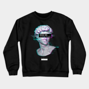 ERROR 404 Humanity Not Found - David Statue Aesthetic Vaporwave Renaissance T-Shirt Crewneck Sweatshirt